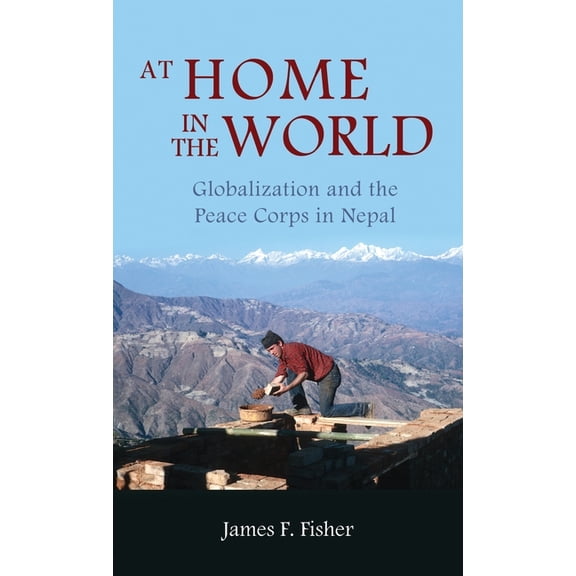 At Home in the World: Globalization and the Peace Corps in Nepal (Hardcover)