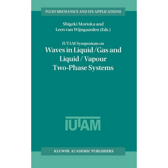 Fluid Mechanics and Its Applications Iutam Symposium on Waves in Liquid/Gas and Liquid/Vapour Two-Phase Systems: Proceedings of the Iutam Symposium Held in K, Book 31, (Hardcover)