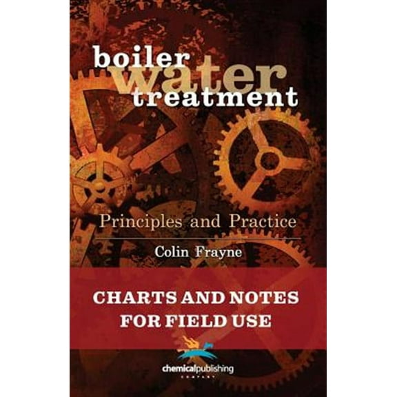 Boiler Water Treatment Principles and Practice: Charts and Notes for Field Use (Paperback)