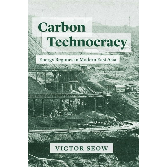 Studies of the Weatherhead East Asian In Carbon Technocracy: Energy Regimes in Modern East Asia, (Paperback)