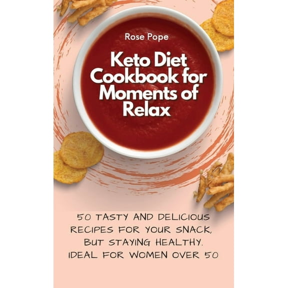 Keto Diet Cookbook for Moments of Relax: 50 Tasty and Delicious Recipes for your Snack, but staying Healthy. Ideal for W, (Hardcover)