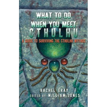 What to Do When You Meet Cthulhu: A Guide to Surviving the Cthulhu Mythos [Paperback - Used]