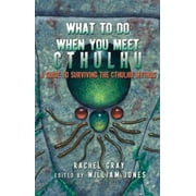 What to Do When You Meet Cthulhu: A Guide to Surviving the Cthulhu Mythos [Paperback - Used]