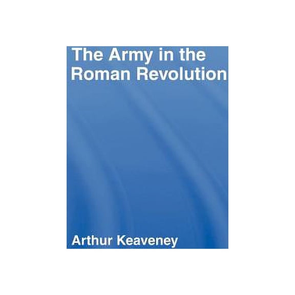 The Army in the Roman Revolution, (Hardcover)