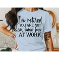 thumbnail image 3 of I'm Retired Your Are Not T-Shirt, Funny Grandpa Shirt, Your Not Old Shirt, Retirement Gift For Grandpa, Fathers Day Gift, Funny Tee, 3 of 10