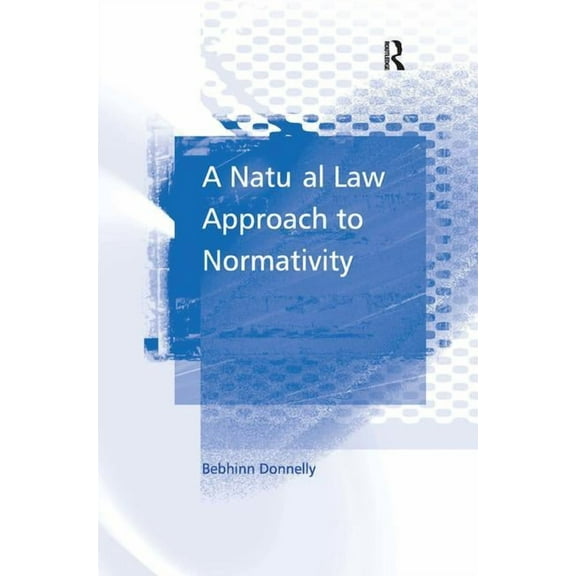 A Natural Law Approach to Normativity, (Hardcover)