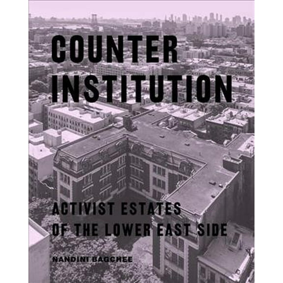 Counter Institution: Activist Estates of the Lower East Side (Paperback)