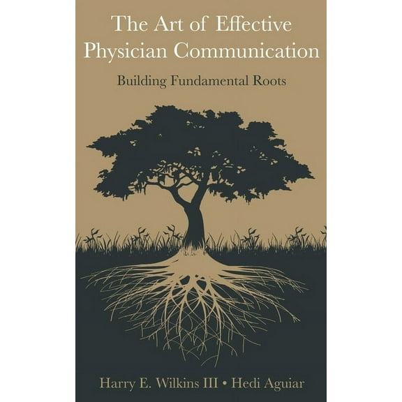 The Art of Effective Physician Communication: Building Fundamental Roots (Paperback)