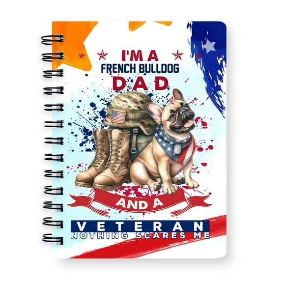 I'm a French Bulldog Dad and a Veteran, Nothing Scares me Happy Father's Day Spiral Bound Journal Dog Lover Gifts 5x7in Spiral Notebook - 00006