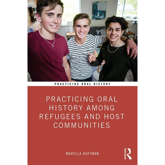 Practicing Oral History Practicing Oral History Among Refugees and Host Communities, (Hardcover)