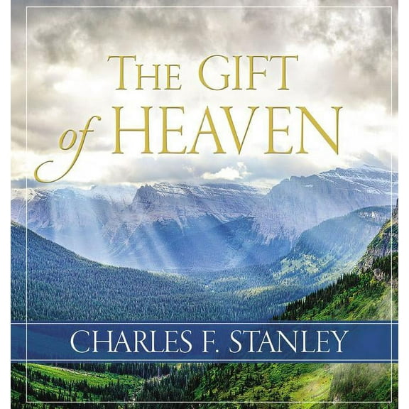 The Gift of Heaven: Exploring Hope in the Life Beyond, (Hardcover)