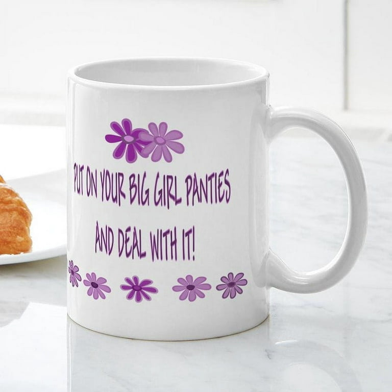 CafePress - PUT ON YOUR BIG GIRL PANTIES Mug - 11 oz Ceramic Mug