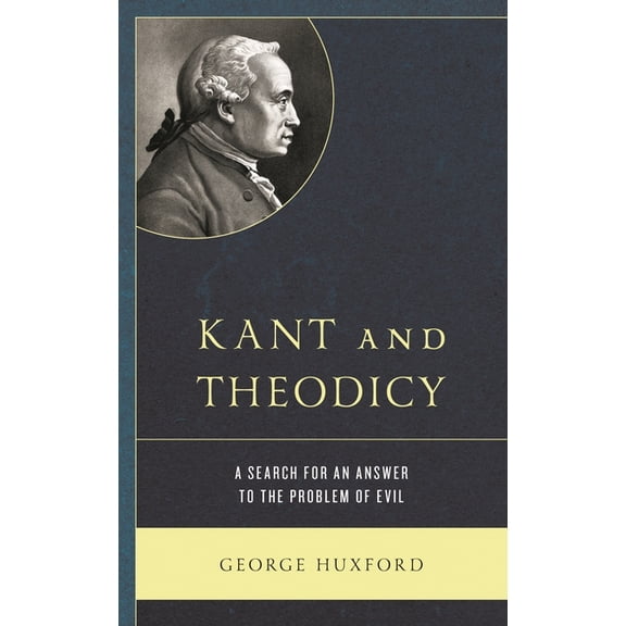 Kant and Theodicy: A Search for an Answer to the Problem of Evil, (Paperback)
