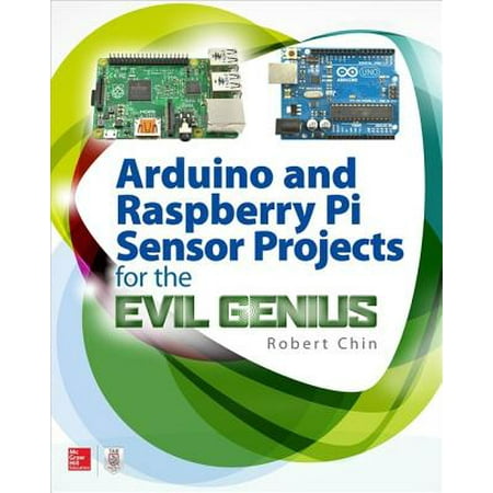 Arduino and Raspberry Pi Sensor Projects for the Evil Genius -