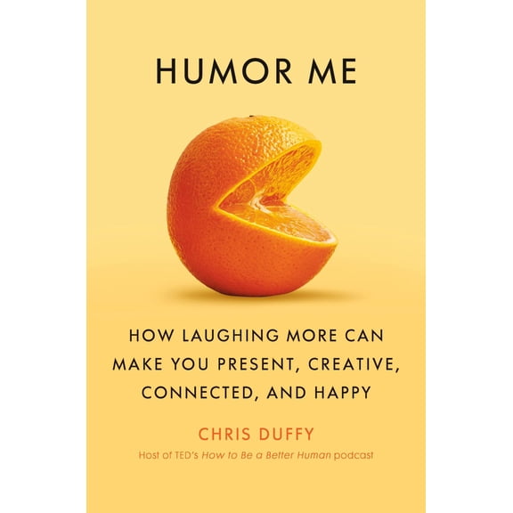 Humor Me: How Laughing More Can Make You Present, Creative, Connected, and Happy (Hardcover)