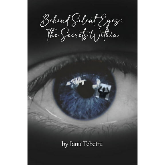 Behind Silent Eyes: The Secrets Within (Paperback)