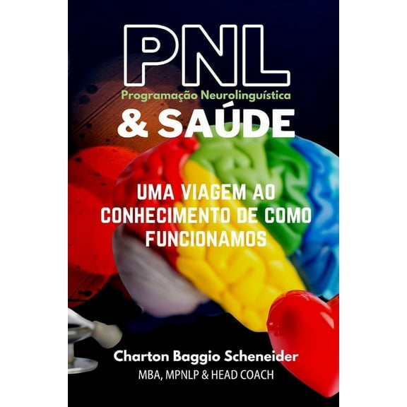 Programação Neurolinguística & Saúde : Uma Viagem Ao Conhecimento de Como Funcionamos (Paperback)