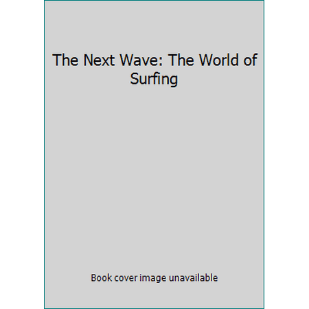 The Next Wave: The World of Surfing [Hardcover - Used]