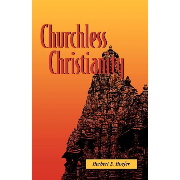 Churchless Christianity (Revised Edition), (Paperback)