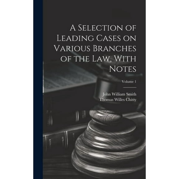 A Selection of Leading Cases on Various Branches of the Law, With Notes; Volume 1 (Hardcover)