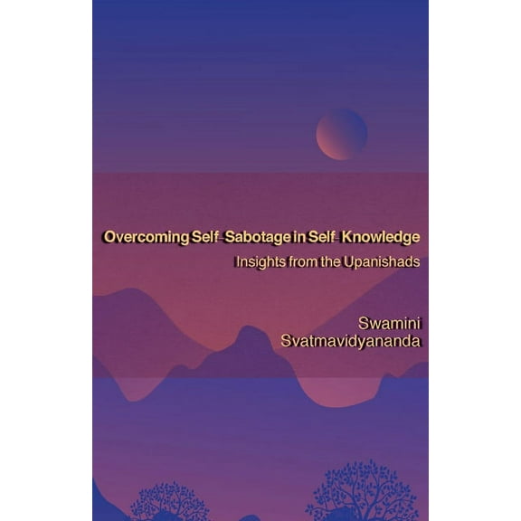 Overcoming Self-Sabotage in Self-Knowledge: Insights from the Upanishads (Paperback)