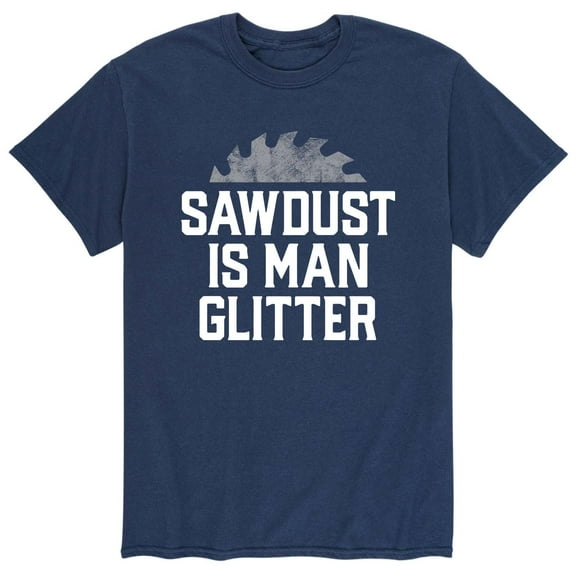 Instant Message - Sawdust Is Man Glitter - Men's Short Sleeve Graphic T-Shirt