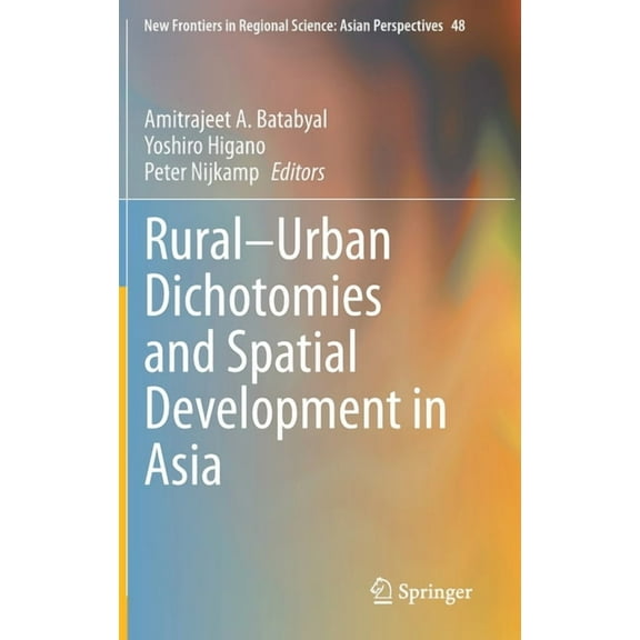 New Frontiers in Regional Science: Asian Rural-Urban Dichotomies and Spatial Development in Asia, Book 48, (Hardcover)