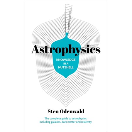 Pre-Owned Knowledge in a Nutshell: Astrophysics: The Complete Guide to Astrophysics Including Galaxies Dark (Paperback) by Dr. Sten Odenwald