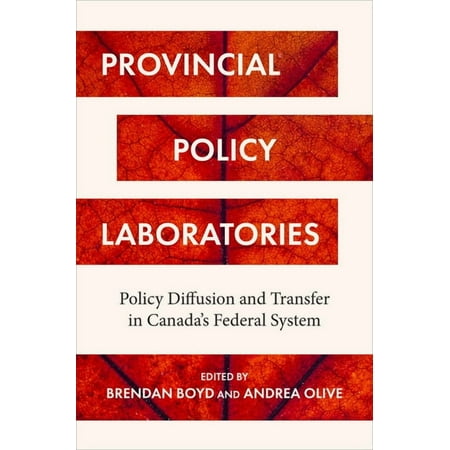 Provincial Policy Laboratories: Policy Diffusion and Transfer in Canada s Federal System (Hardcover)