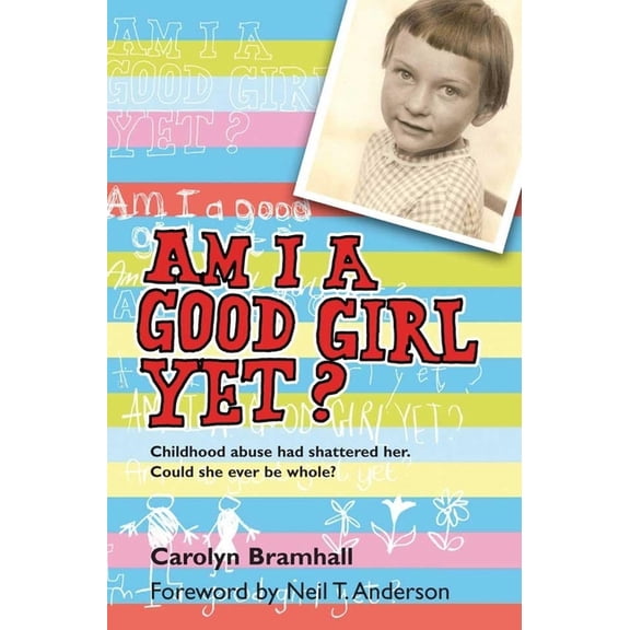 Am I a Good Girl Yet?: Childhood Abuse Had Shattered Her. Could She Ever Be Whole?, (Paperback)