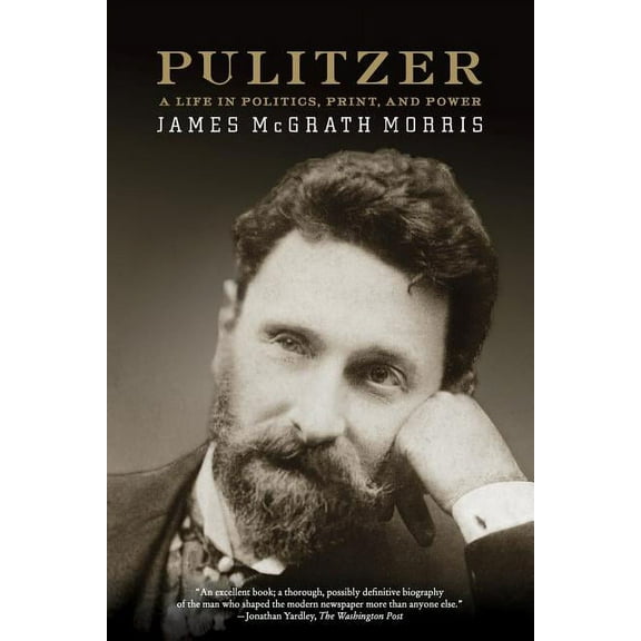 Pulitzer: A Life in Politics, Print, and Power, (Paperback)