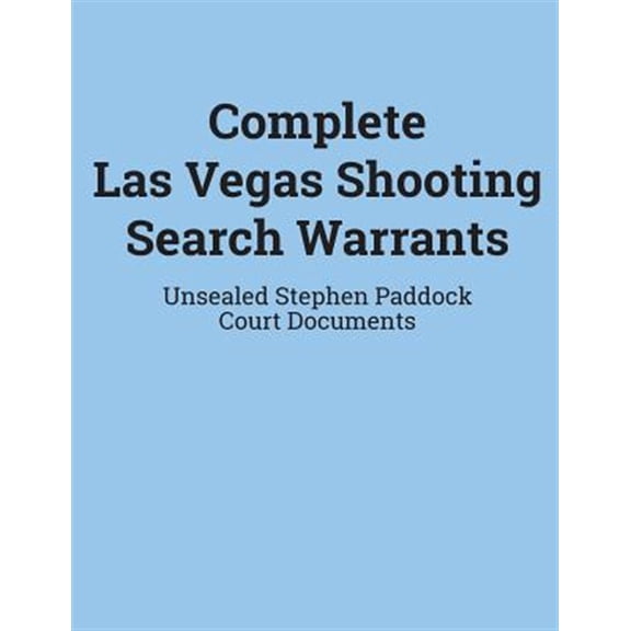 Pre-Owned Complete Las Vegas Shooting Search Warrants: Unsealed Stephen Paddock Court Documents (Paperback)