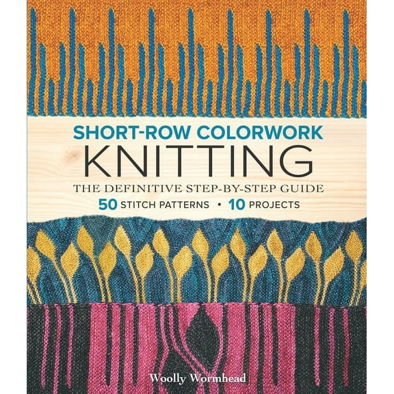 Short-Row Colorwork Knitting: The Definitive Step-By-Step Guide, (Paperback)