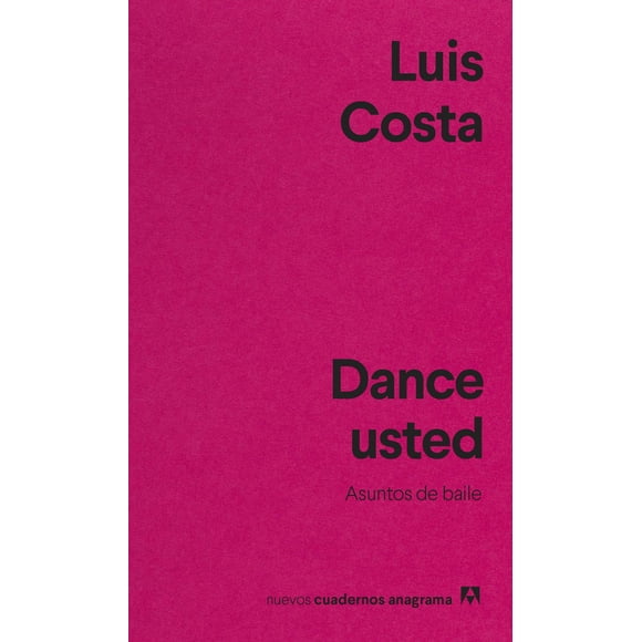 Libro Dance Usted. Asuntos De Baile Tapa Blanda, Autor Luis Costa, Editorial Anagrama Anagrama 9788433916655