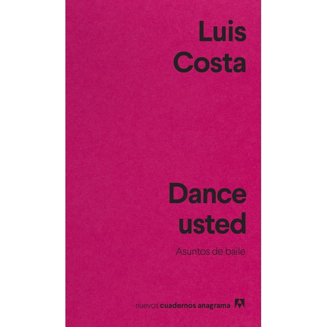 Libro Dance Usted. Asuntos De Baile Tapa Blanda, Autor Luis Costa, Editorial Anagrama Anagram 9788433916655