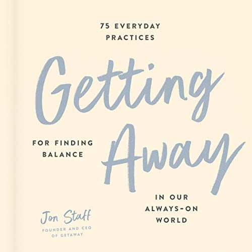 Pre-Owned Getting Away: 75 Everyday Practices for Finding Balance in Our Always-On World Hardcover