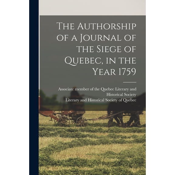 The Authorship of a Journal of the Siege of Quebec, in the Year 1759 [microform] (Paperback)