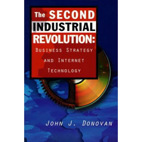 Pre-Owned The Second Industrial Revolution: Business Strategy and Internet Technology (Paperback) 0137456212 9780137456215