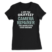 Funny Camera Repairer T-Shirt - I'm the Okayest!