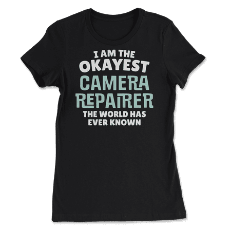Funny Camera Repairer T-Shirt - I'm the Okayest!