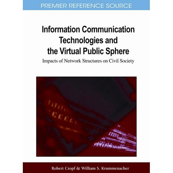 Premier Reference Source Information Communication Technologies and the Virtual Public Sphere: Impacts of Network Structures on Civil Society, (Hardcover)