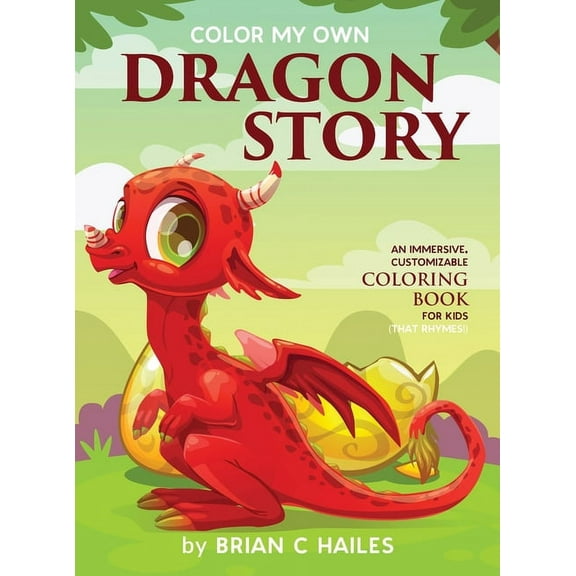 Color My Own Color My Own Dragon Story: An Immersive, Customizable Coloring Book for Kids (That Rhymes!), Book 3, (Hardcover)