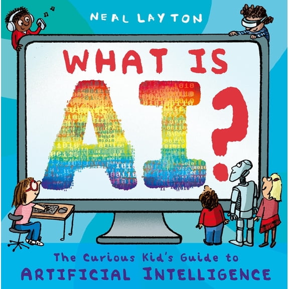 What Is Ai?: The Curious Kid's Guide to Artificial Intelligence, (Paperback)