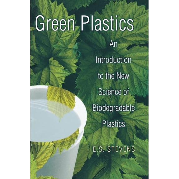 Green Plastics: An Introduction to the New Science of Biodegradable Plastics, (Hardcover)
