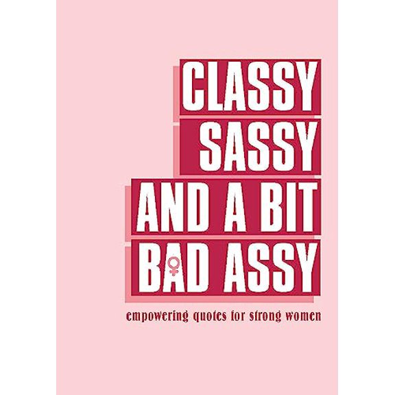Pre-Owned Classy, Sassy, and a Bit Bad Assy: Empowering Quotes for Strong Women, 9780753734568, 0753734567, Hardcover,