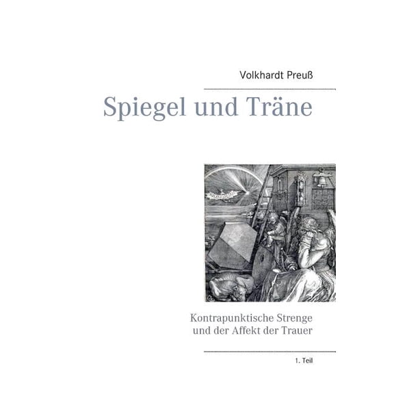 Spiegel und TrÃ¤ne: Kontrapunktische Strenge und der Affekt der Trauer, (Paperback)