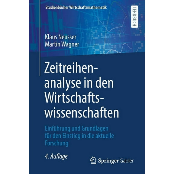 StudienbÃ¼cher Wirtschaftsmathematik Zeitreihenanalyse in Den Wirtschaftswissenschaften: EinfÃ¼hrung Und Grundlagen FÃ¼r Den Einstieg in Die Aktuelle Forschung, (Paperback)