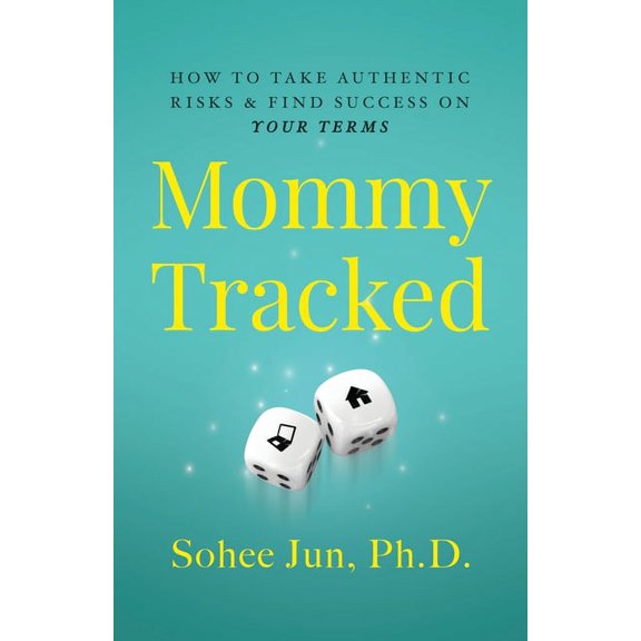 Mommytracked: How to Take Authentic Risks and Find Success On Your Terms, (Paperback)