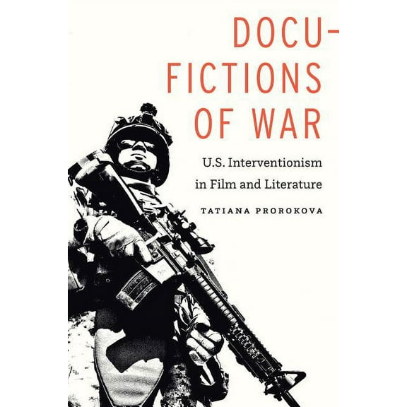 Docu-Fictions of War: U.S. Interventionism in Film and Literature, (Paperback)
