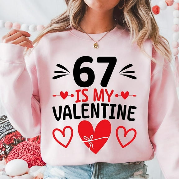 67 Is My Valentine Funny Sweatshirt – Cute Number Meme Valentine Gift